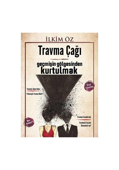 Travma Çağı - Geçmişin Gölgesinden Kurtulmak - Stres Yönetimi - İlkim Öz İlk Baskı 2017