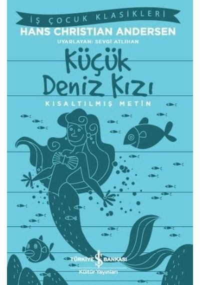 Küçük Deniz Kızı-Kısaltılmış Metin - Hans Christian Andersen - İş Bankası Kültür Yayınları