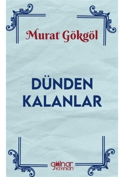 Dünden Kalanlar - Murat Gökgöl - Gülnar Yayınları