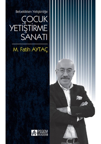 Bebeklikten Yetişkinliğe Çocuk Yetiştirme Sanatı