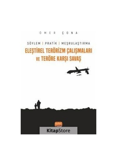 Eleştirel Terörizm Çalışmaları ve Teröre Karşı Savaş - Söylem Pratik ve Meşrulaştırma - Ömer Çona - Nobel Bilimsel Eserler