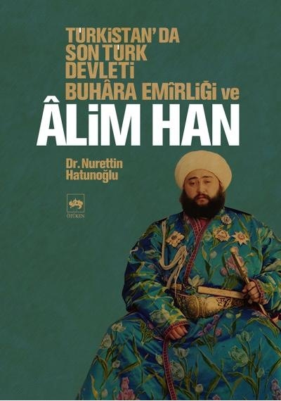 Türkistan'da Son Türk Devleti Buhara Emirliği Ve Alim Han
