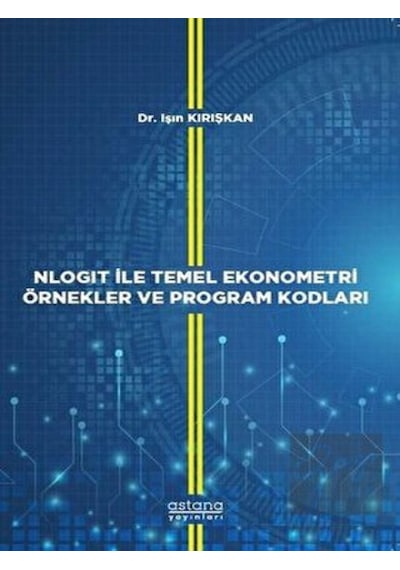 Nlogit ile Temel Ekonometri Örnekler ve Program Kodları  - Işın Kırışkan  - Astana Yayınları