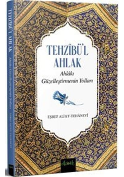 Tehzibü'l Ahlak - Ahlakı Güzelleştirmenin Yolları - Eşref Ali Et-Tehanevi - Misvak Neşriyat Yayınları
