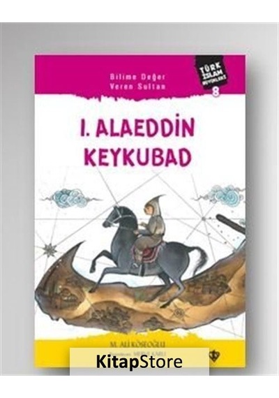 1. Alaeddin Keykubad Türk Islam Büyükleri 8 / M. Ali Köseoğlu