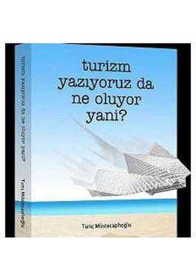 Turizm Yazıyoruz Da Ne Oluyor Yani-tunç Müstecaplıoğlu