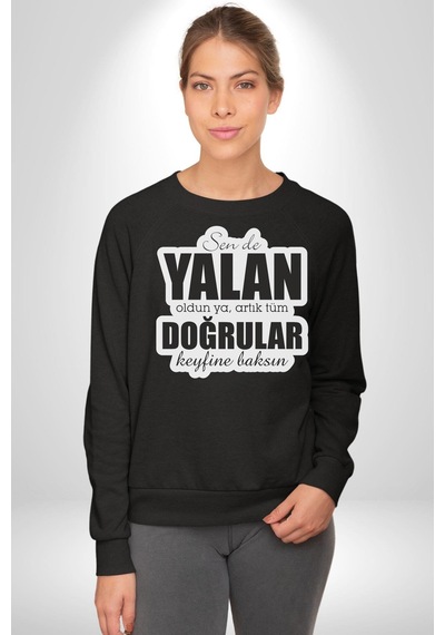 Sende Yalan Oldun Ya, Artık Tüm Doğrular Keyfine Baksın Yazılı Unisex Siyah Sweatshirt Siyah