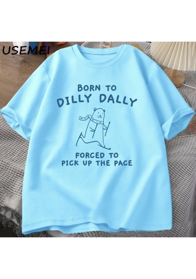 Flood Of Style Erkek Tshirt Dilly Dally İçin Doğmuş Pace Almak Zorunda T-shirt Komik Meme Tee Kadın Erkek Ra Mavi