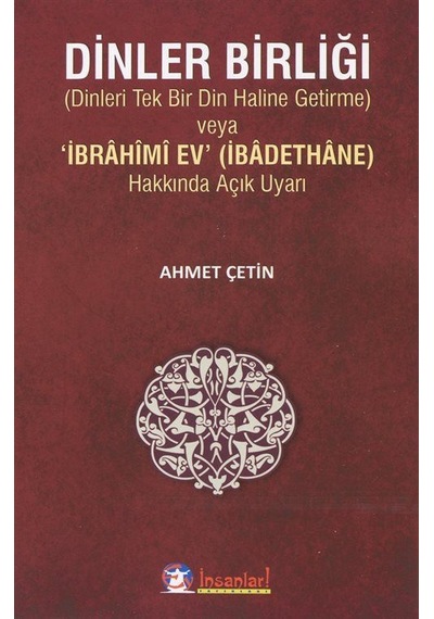 Dinler Birliği Dinleri Tek Bir Din Haline Getirme / Ahmet Çetin