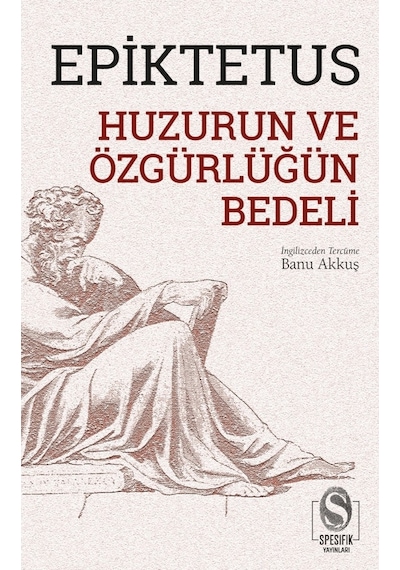 Huzurun ve Özgürlüğün Bedeli - Epiktetus - Spesifik Yayınları