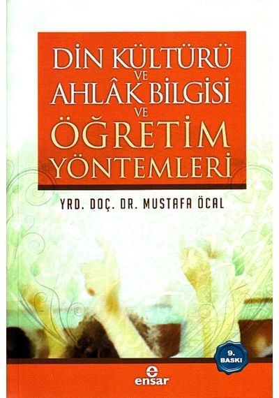 Din Kültürü ve Ahlak Bilgisi ve Öğretim Yöntemleri - Mustafa Öcal - Ensar Neşriyat