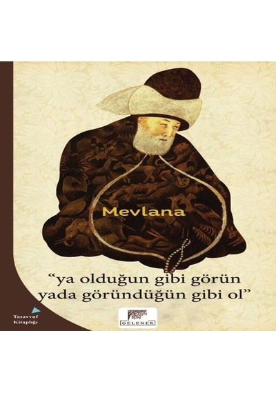 Ya Olduğun Gibi Görün ya da Göründüğün Gibi Ol - Mevlana Celaleddin-i Rumi - Gelenek Yayınları