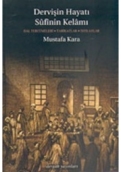 Dervişin Hayatı Sufinin Kelamı - Mustafa Kara - Dergah Yayınları