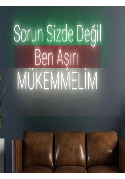 Sorun Sizde Değil Ben Aşırı Mükemmelim Yazılı Neon Tabela Yeşil