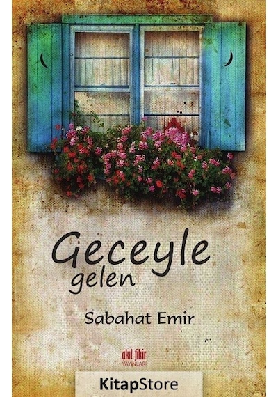 Geceyle Gelen - Sabahat Emir - Akıl Fikir Yayınları