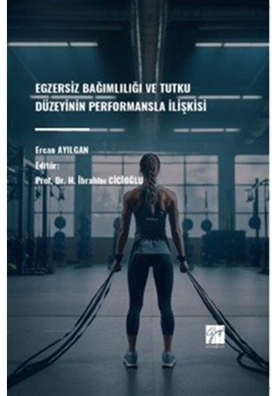 Egzersiz Bağımlılığı Ve Tutku Düzeyinin Performansla İlişkisi ...