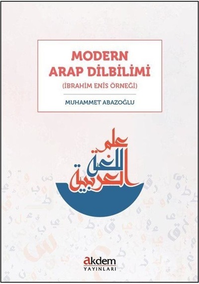Modern Arap Dilbilimi İbrahim Enîs Örneği / Muhammet Abazoğlu