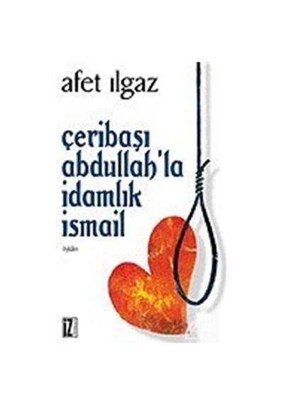 Çeribaşı Abdullah ve İdamlık İsmail - Afet Ilgaz