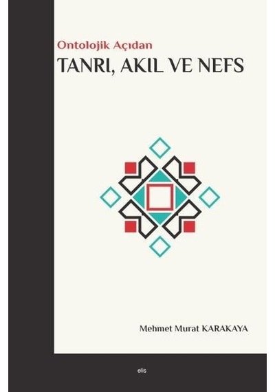 Ontolojik Açıdan Tanrı Akıl Ve Nefs Elis Yayınları