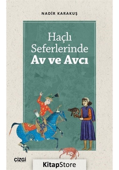 Haçlı Seferlerinde Av ve Avcı - Nadir Karakuş - Çizgi Kitabevi