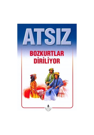 Atsız Bütün Eserleri - 2 : Bozkurtlar Diriliyor (Özel Basım)