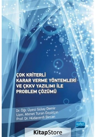 Çok Kriterli Karar Verme Yöntemleri ve ÇKKV Yazılımı ile Problem Çözümü  - Ahmet Turan Özyalçın  - Nobel Akademik Yayıncılık