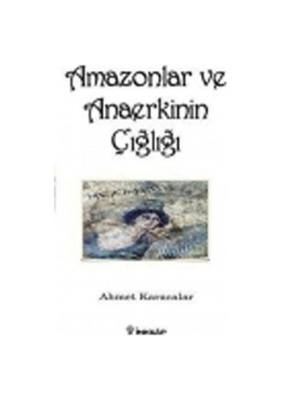 Amazonlar Ve Anaerkinin  Çığlığı