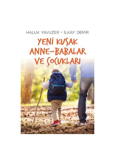 Yeni Kuşak Anne - Babalar ve Çocukl - Haluk Yavuzer -  İlkay Demir - Remzi Kitabevi