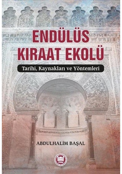 Endülüs Kıraat Ekolü  - Tarihi Kaynakları ve Yöntemleri  - Abdulhalim Başal  - M. Ü. İlahiyat Fakültesi Vakfı Yayı