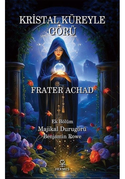 Kristal Küreyle Görü Ve Majikal Durugörü / Frater Achad