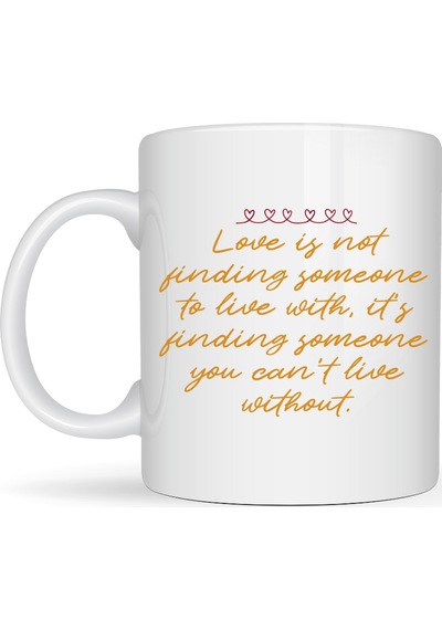 Aşk Dolu Mesajlı Porselen Kupa Model 39 Love Is Not Finding Someone Yazılı Romantik Kahve Kupası Sevgiliye Özel Hediye Beyaz