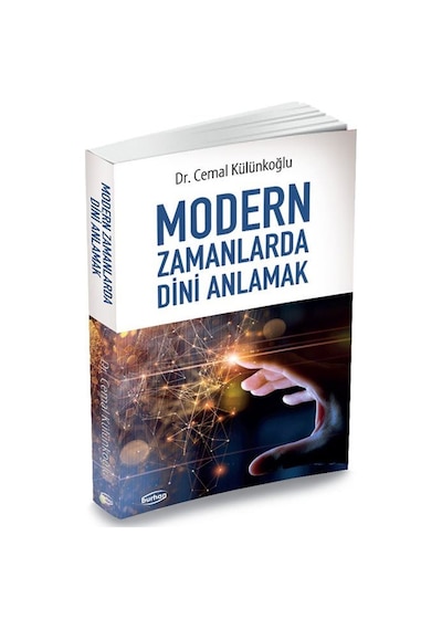 Modern Zamanlarda Dini Anlamak / Dr. Cemal Külünkoğlu