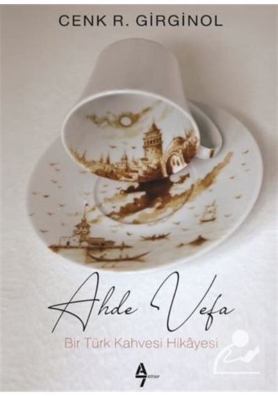 Ahde Vefa - Bir Türk Kahvesi Hikayesi - Cenk R. Girginol - A7 Kitap