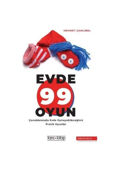 Evde 99 Oyun-Çocuklarınızla Evde Oynayabileceğiniz Pratik Oyunlar - Mehmet Çamlıbel - Tara Kitap