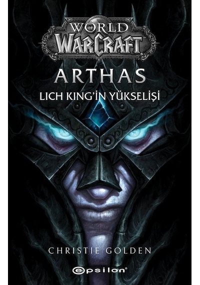 World Of Warcraft - Arthas: Lich King'in Yükselişi - Christie Golden - Epsilon Yayınevi