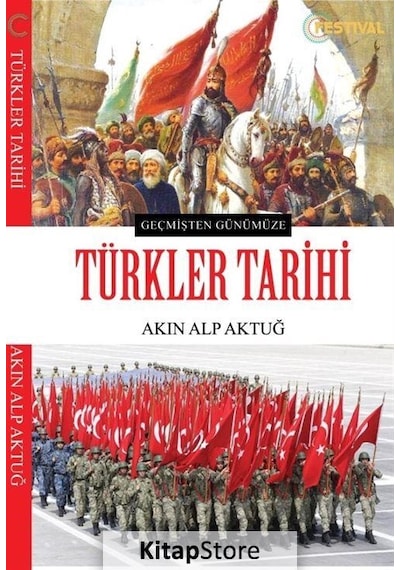Geçmişten Günümüze Türkler Tarihi - Akın Alp Aktuğ - Festival Yayıncılık