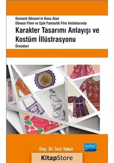 Karakter Tasarımı Anlayışı ve Kostüm İllüstrasyonu Örnekleri - İnci Yakut - Nobel Akademik Yayıncılık