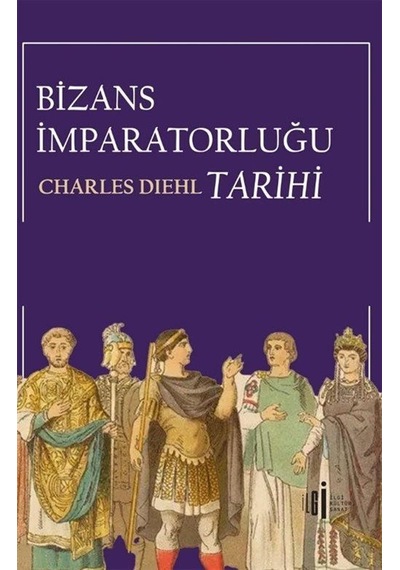 Bizans İmparatorluğu Tarihi / Charles Diehl