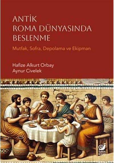 Antik Roma Dünyasında Beslenme Mutfak, Sofra, Depolama Ve Eki...