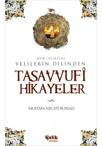 Nur İplikleri Velilerin DilindenTasavvufi Hikayeler - Mustafa Necati Bursalı - Çelik Yayınevi
