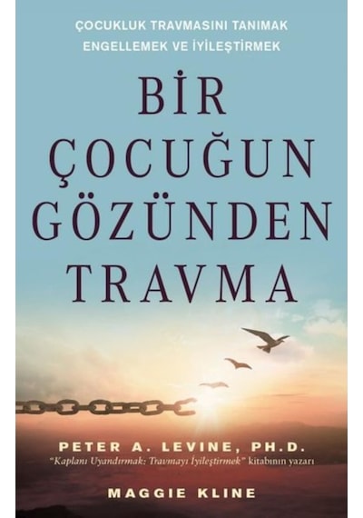 Bir Çocuğun Gözünden Travma - Çocukluk Travmasını Tanımak Engellemek ve İyileştirmek - Maggie Kline - Butik