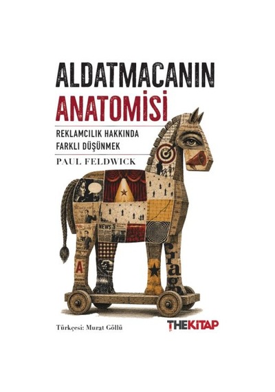 Aldatmacanın Anatomisi Reklamcılık Hakkında Farklı Düşünmek