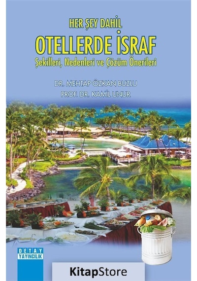 Her Şey Dahil Otellerde İsraf: Şekilleri Nedenleri ve Çözüm Önerileri - Kamil Unur -  Mehtap Özkan Buzlu - Detay Yayıncılık