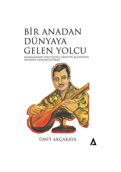 Bir Anadan Dünyaya Gelen Yolcu / Ümit Akçakaya