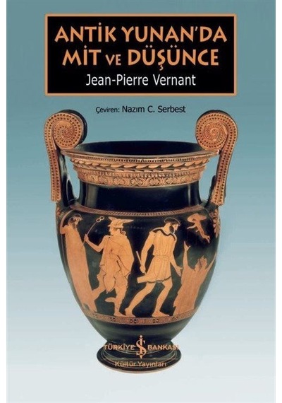 Antik Yunan'da Mit ve Düşünce - Jean-Pierre Vernant - İş Bankası Kültür Yayınları