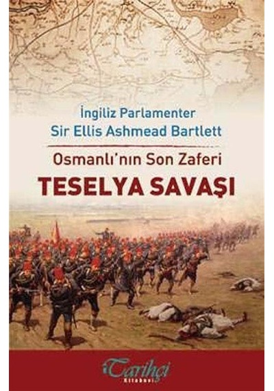Osmanlı'nın Son Zaferi - Teselya Savaşı - Ellis Ashmead Bartlett - Tarihçi Kitabevi