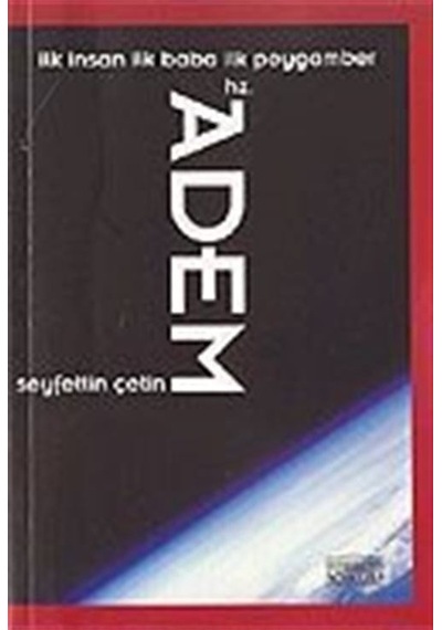 İlk İnsan İlk Baba İlk Peygamber Hz. Adem / Seyfettin Çetin