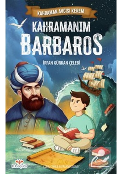 Kahraman Avcısı Kerem / Kahramanım Barbaros / İrfan Gürkan Çelebi