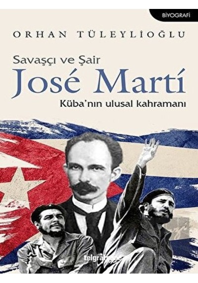 Savaşçı ve Şair Jose Marti-Küba'nın Ulusal Kahramanı - Orhan Tüleylioğlu - Telgrafhane Yayınları
