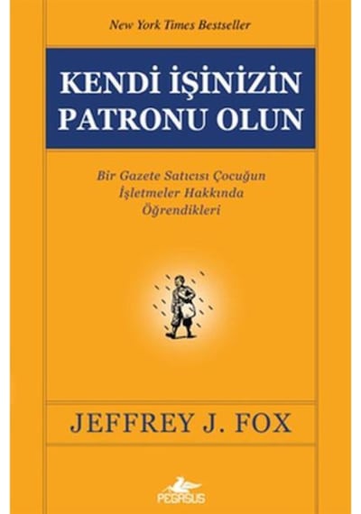 Kendi İşinizin Patronu Olun - Jeffrey J. Fox - Pegasus